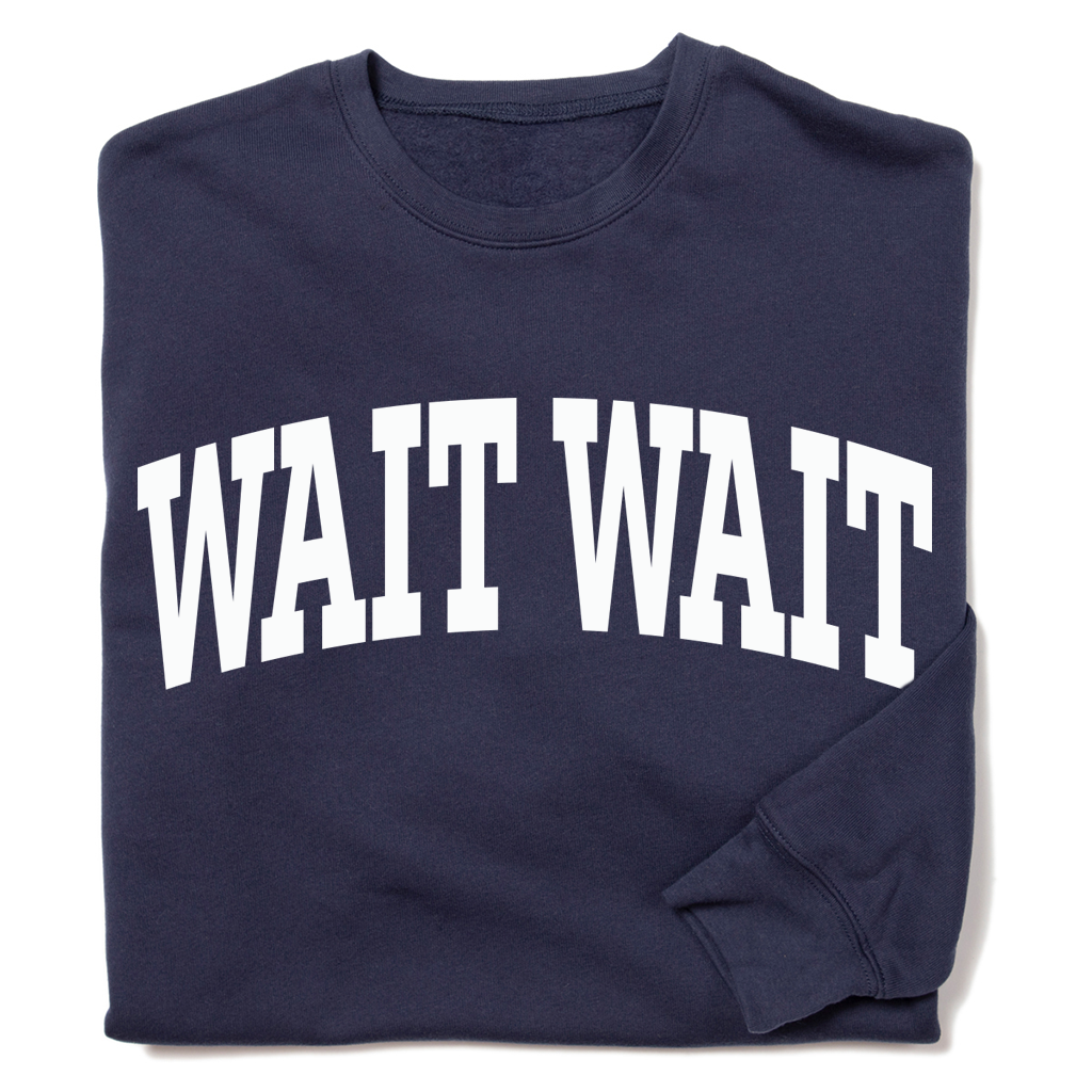 Wait Wait Don't Tell Me Collegiate Crewneck Sweatshirt