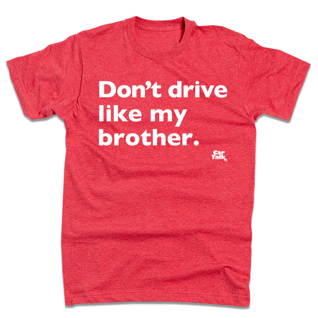 Car Talk: Don't Drive Like My Brother Shirt