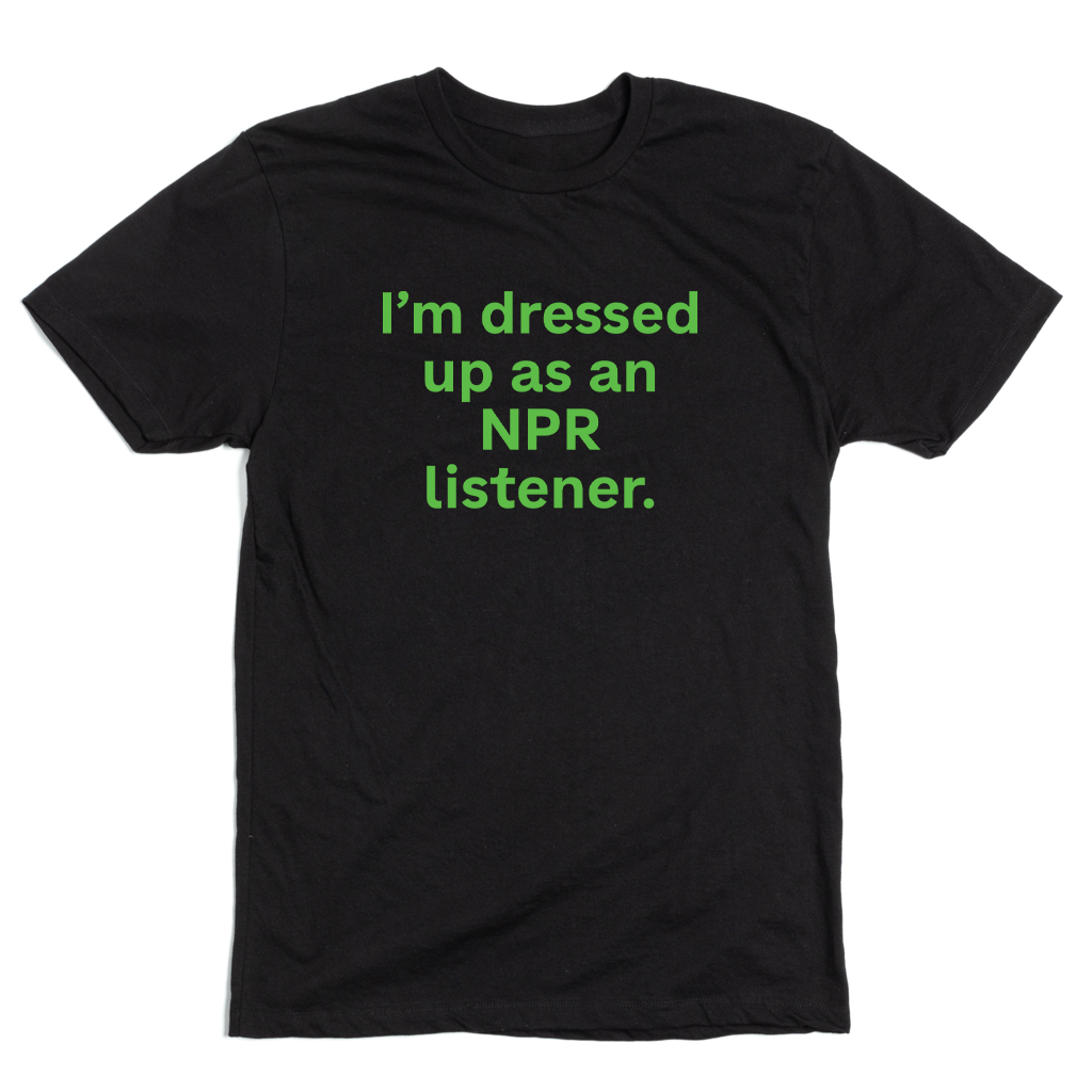 Dressed As An NPR Listener Limited Edition Tee