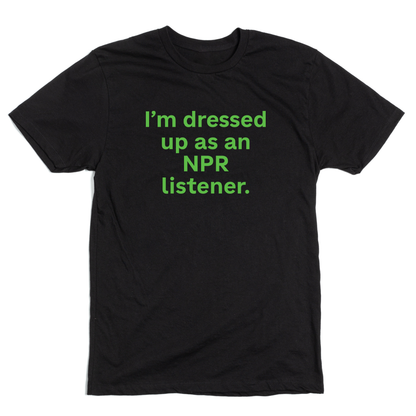 Dressed As An NPR Listener Limited Edition Tee