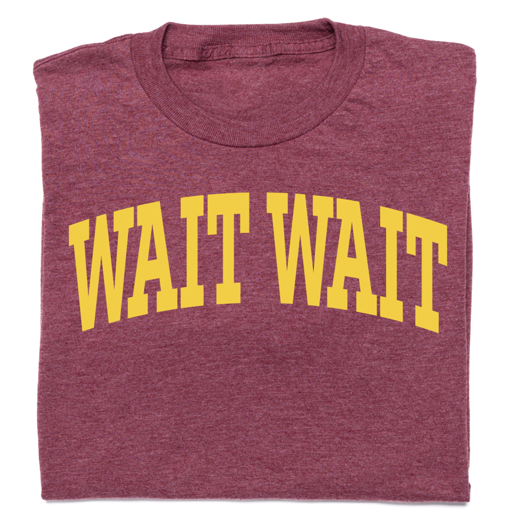 Wait Wait... Don't Tell Me Collegiate Tee