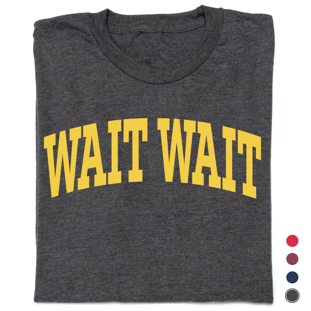 Wait Wait... Don't Tell Me Collegiate Tee