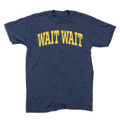 Wait Wait... Don't Tell Me Collegiate Tee