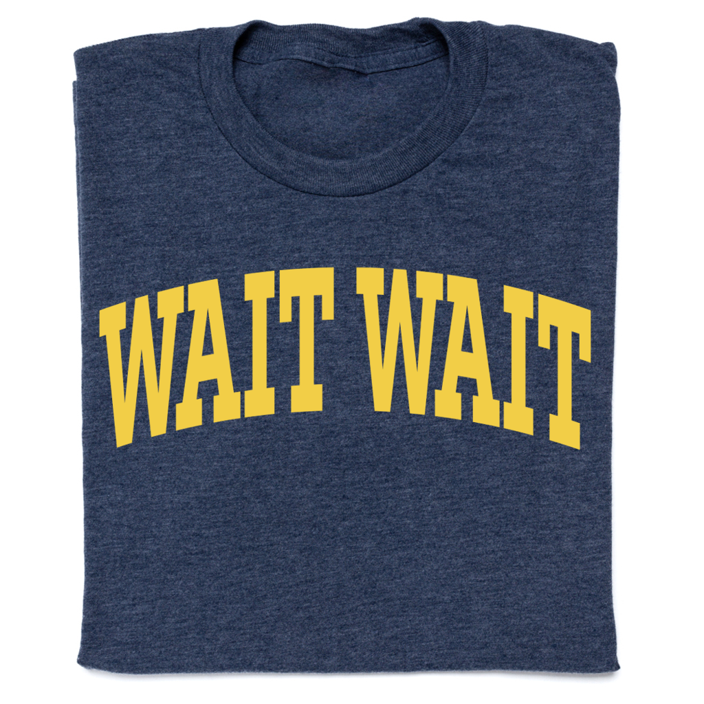 Wait Wait... Don't Tell Me Collegiate Tee