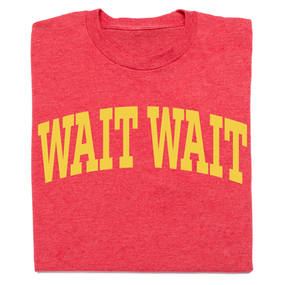 Wait Wait... Don't Tell Me Collegiate Tee
