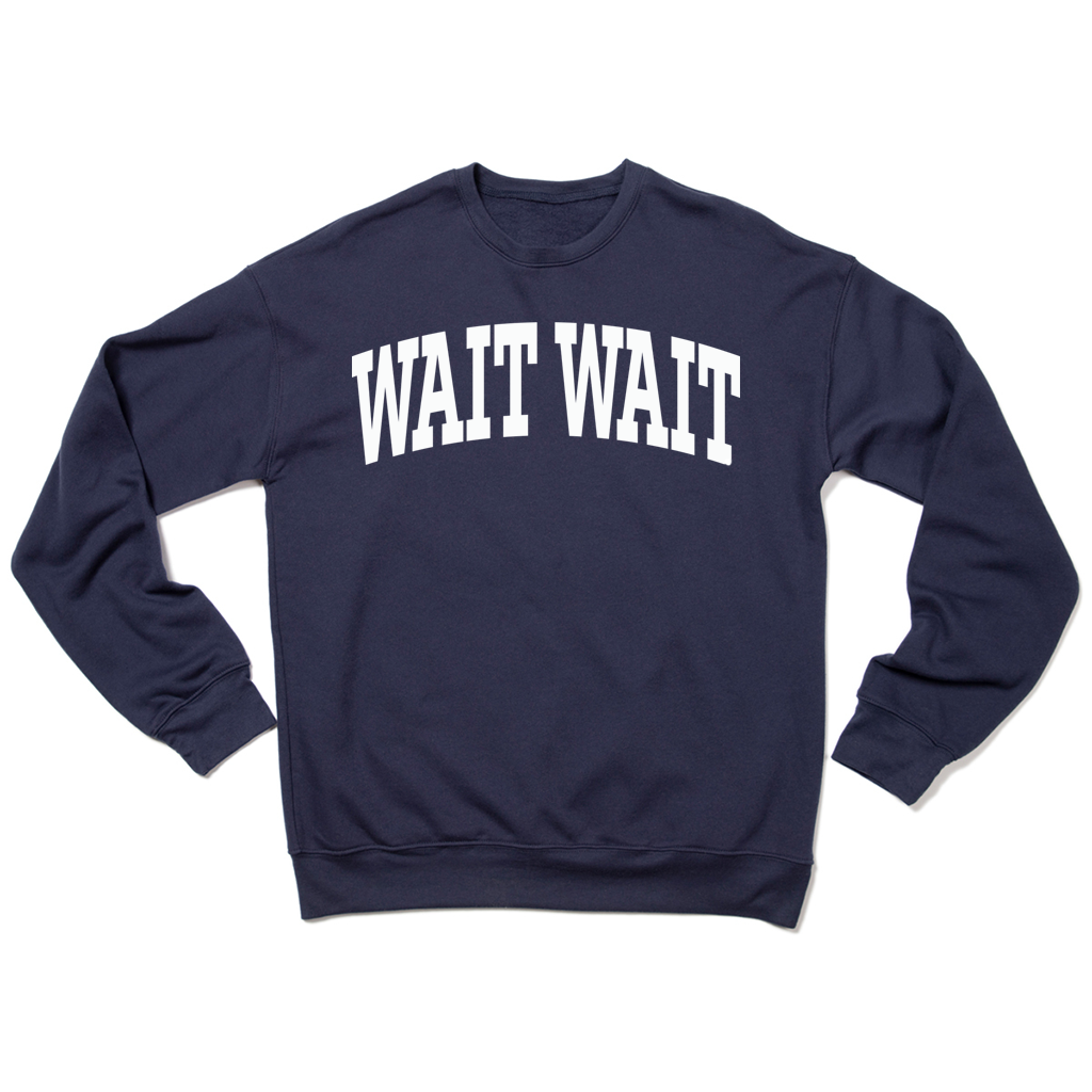 Wait Wait... Don't Tell Me Collegiate Crewneck Sweatshirt