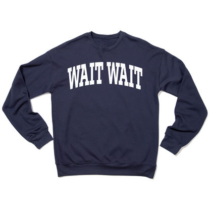 Wait Wait... Don't Tell Me Collegiate Crewneck Sweatshirt