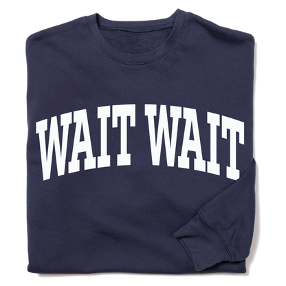 Wait Wait... Don't Tell Me Collegiate Crewneck Sweatshirt
