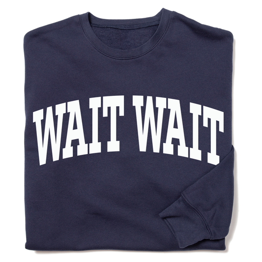 Wait Wait... Don't Tell Me Collegiate Crewneck Sweatshirt