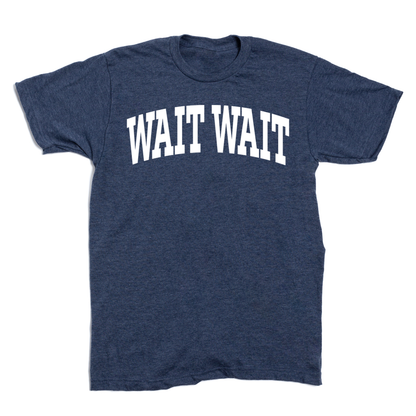 Wait Wait... Don't Tell Me Collegiate Tee