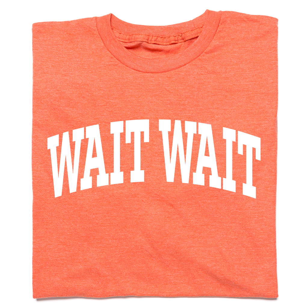 Wait Wait... Don't Tell Me Collegiate Tee