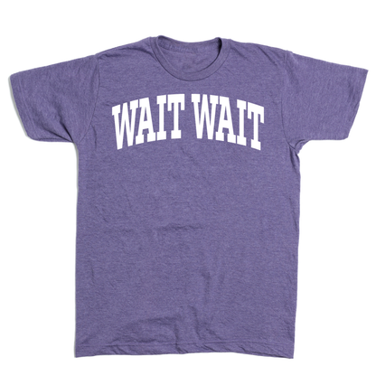 Wait Wait... Don't Tell Me Collegiate Tee