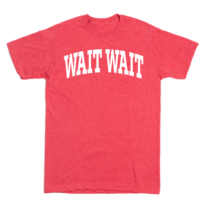 Wait Wait... Don't Tell Me Collegiate Tee