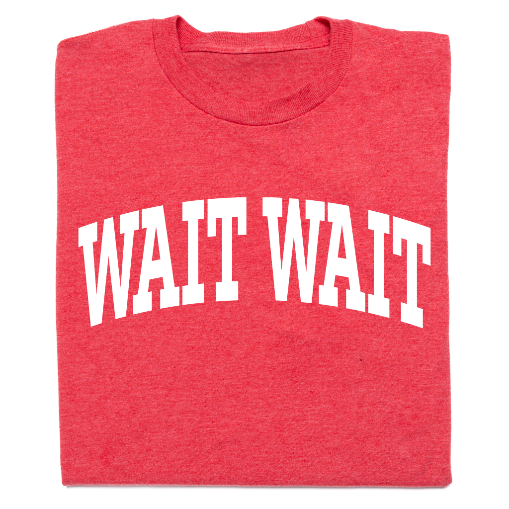 Wait Wait... Don't Tell Me Collegiate Tee