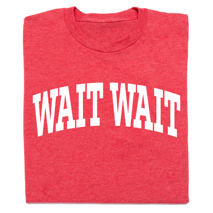Wait Wait... Don't Tell Me Collegiate Tee