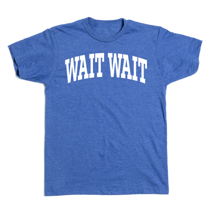 Wait Wait... Don't Tell Me Collegiate Tee
