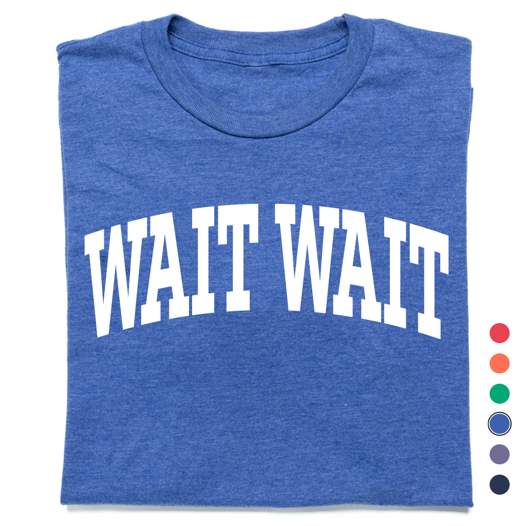 Wait Wait... Don't Tell Me Collegiate Tee
