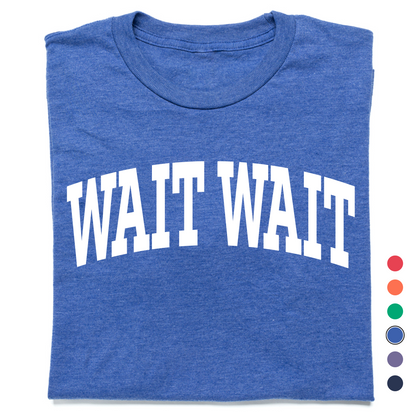 Wait Wait... Don't Tell Me Collegiate Tee